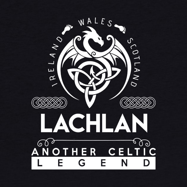 Lachlan Name T Shirt - Another Celtic Legend Lachlan Dragon Gift Item by harpermargy8920